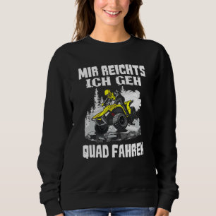 Mir Reichts Ich Geh Quad Driving  Biker Atv Offroa Sweatshirt
