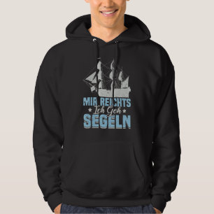 Mir Reichts Ich Geh Sailing Boat Sailboat Hoodie