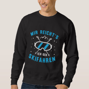 Mir Reichts Ich Geh Skiing Winter Sports Mountain  Sweatshirt