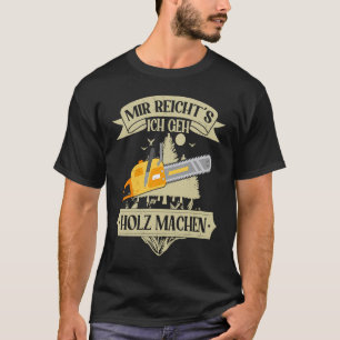Mir reichts ich gehe Holz machen Woodworking Lumbe T-Shirt