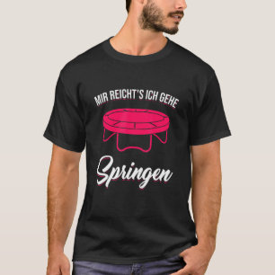 Mir Reicht's Ich Gehe Jumping Trampoline Jumping F T-Shirt