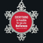 Miracle Bible Verse Christian Faith Red  Snowflake Pewter Christmas Ornament<br><div class="desc">This cute ornament features the powerful Bible verse of Mark 9:23 and seasonal greeting on back.</div>