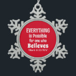 Miracle Bible Verse Christian Faith Red  Snowflake Pewter Christmas Ornament<br><div class="desc">This cute ornament features the powerful Bible verse of Mark 9:23 and seasonal greeting on back.</div>