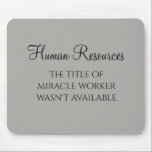 Miracle Worker Office Human Resources Humour HR Mouse Pad<br><div class="desc">This design was created through digital art. It may be personalised by clicking the customise button and changing the colour, adding a name, initials or your favourite words. Contact me at colorflowcreations@gmail.com if you with to have this design on another product. Purchase my original abstract acrylic painting for sale at...</div>