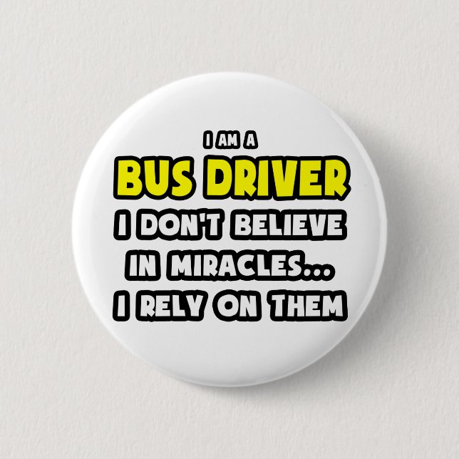 Miracles and Bus Drivers ... Funny 6 Cm Round Badge (Front)
