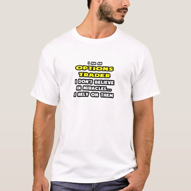 Miracles and Options Traders ... Funny T-Shirt (Front)