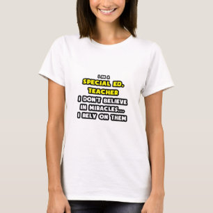 Miracles and Special Ed Teachers ... Funny T-Shirt