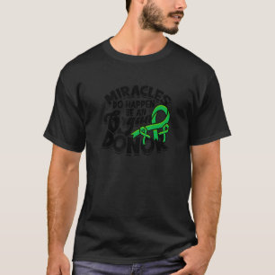 Miracles do happen Be an organ donor organ donati T-Shirt