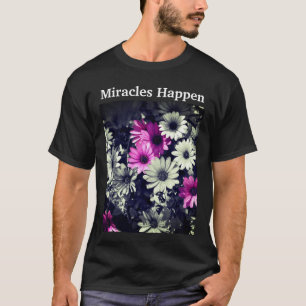 Miracles Happen Daisies Inspirational  T-Shirt