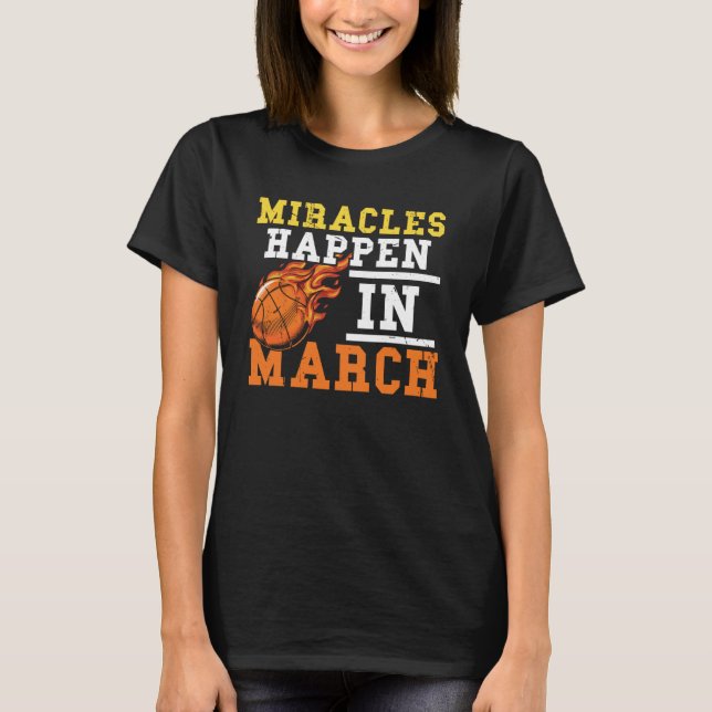 Miracles Really Happen in March College Basketball T-Shirt (Front)