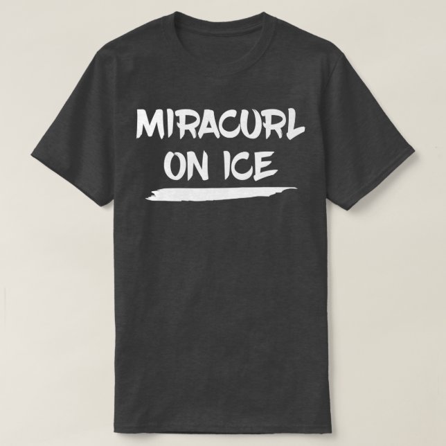 Miracurl On Ice Curling  Curling Gift  T-Shirt (Design Front)