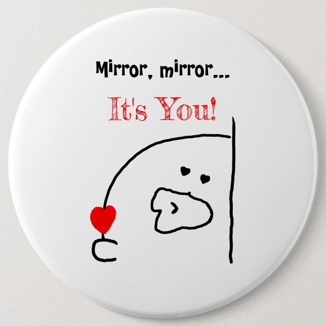 Mirror, Mirror… It’s You! | Cute & Romantic 6 Cm Round Badge (Front)