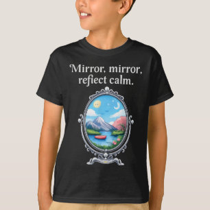 Mirror Mirror Reflect Calm Chill Vibes Mental Heal T-Shirt