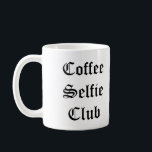 Mirror Writing Selfie Mug<br><div class="desc">Nice lil coffee mug with "Coffee Selfie Club" written in mirrored fashion on one side and regularly on the other. Perfect for from cam selfies!</div>
