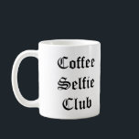 Mirror Writing Selfie Mug<br><div class="desc">Nice lil coffee mug with "Coffee Selfie Club" written in mirrored fashion on one side and regularly on the other. Perfect for from cam selfies!</div>