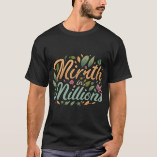 Mirth in Millions T-Shirt