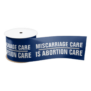 Miscarriage Care is Abortion Healthcare Right Satin Ribbon