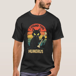 Mischievous Cat Bone - I Found This Humerus T-Shirt