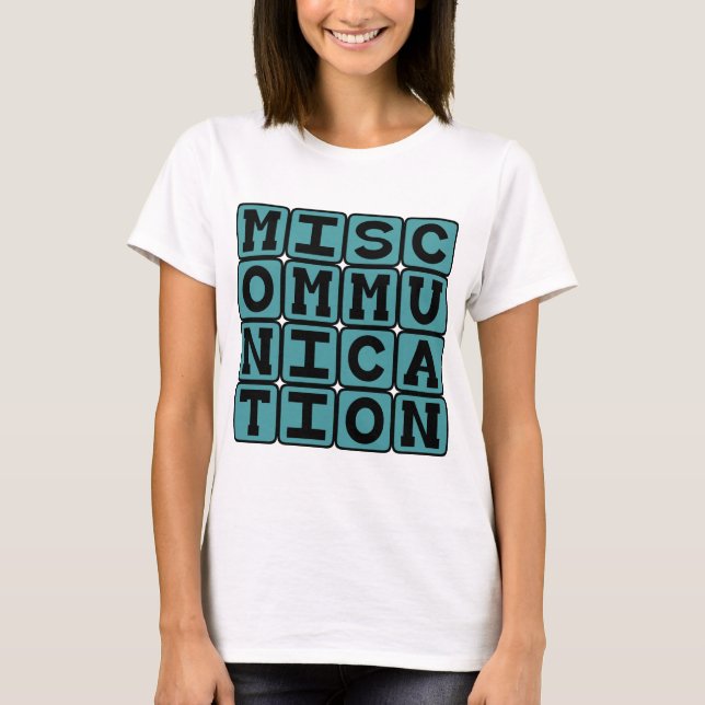 Miscommunication, Failure to Communicate T-Shirt (Front)