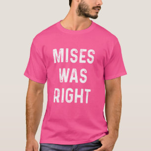 Mises Was Right Libertarian Ludwig Von Mises Caucu T-Shirt