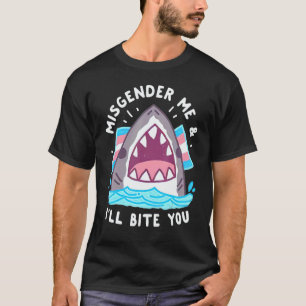 Misgender Me And I'll Bite You T-Shirt