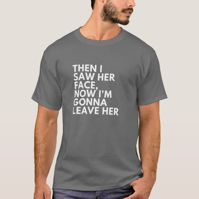 Misheard Lyrics: Then I Saw Her Face Now I'm Gonna T-Shirt (Front)