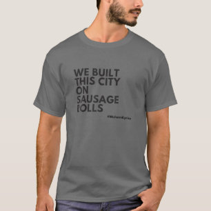 Misheard Lyrics: We Built This City On Sausage Rol T-Shirt