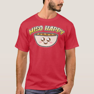 Miso Happy Ramen Anime Kawaii Ramen Noodles Lover  T-Shirt