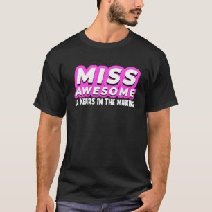 Miss Awesome 16 Years In The Making - Teen Girl Sw T-Shirt