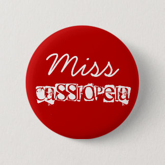 Miss, Cassiopeia 6 Cm Round Badge