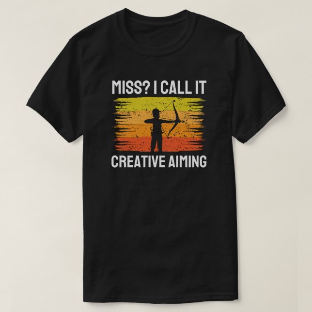 Miss? I Call It Creative Aiming | Archery Sayings T-Shirt (Design Front)