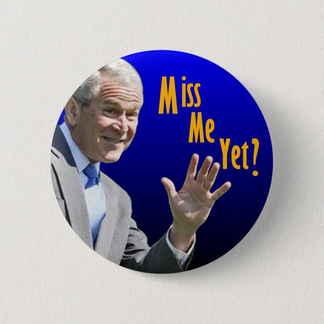 Miss Me Yet? 6 Cm Round Badge (Front)