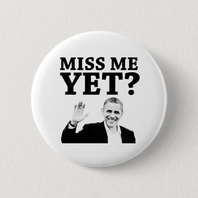 Miss Me Yet? 6 Cm Round Badge (Front)