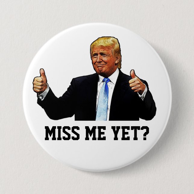 MISS ME YET? 7.5 CM ROUND BADGE (Front)