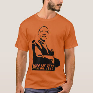 Miss Me Yet Barack Obama Funny T-Shirt