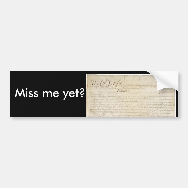 Miss me yet? bumper sticker (Front)