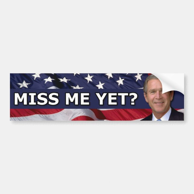 Miss me Yet? Bumper Sticker (Front)
