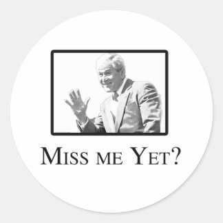 MISS ME YET? CLASSIC ROUND STICKER