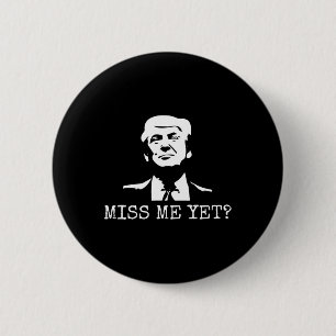 - Miss Me Yet Donald Trump - 45th President Trump  6 Cm Round Badge