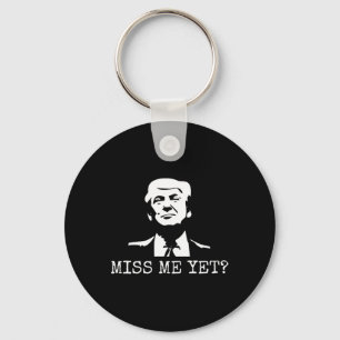- Miss Me Yet Donald Trump - 45th President Trump  Key Ring