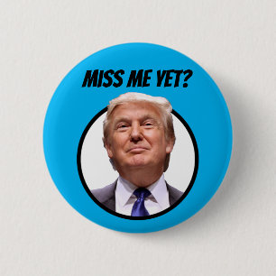 Miss Me Yet? Donald Trump 6 Cm Round Badge