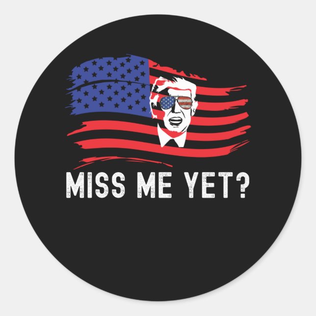 Miss Me Yet Funny Donald Trump American Flag Classic Round Sticker (Front)