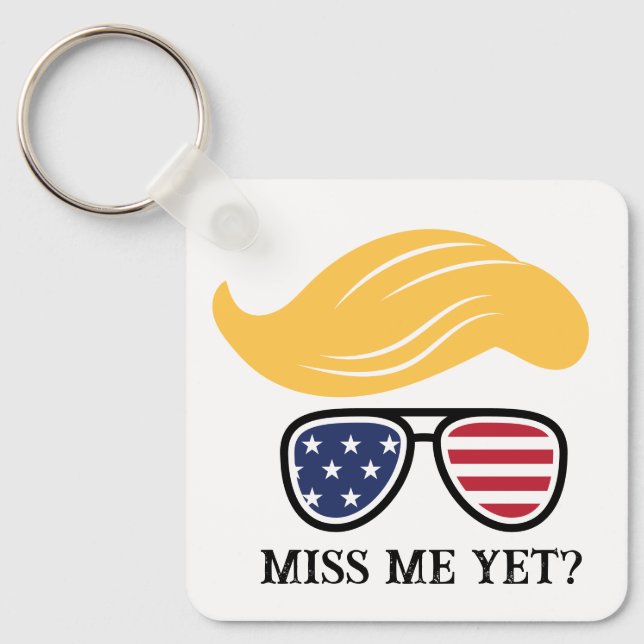 Miss Me Yet Funny Trump Keychain 2024 Elections (Front)