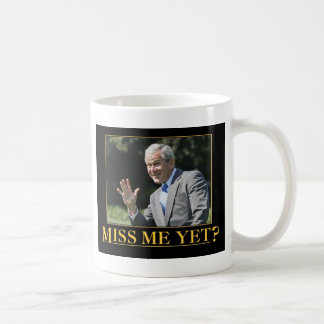Miss Me Yet? George W. Bush Coffee Mug