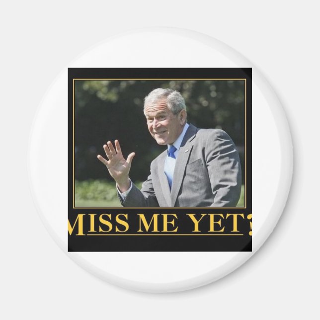 Miss Me Yet? George W. Bush Magnet (Front)