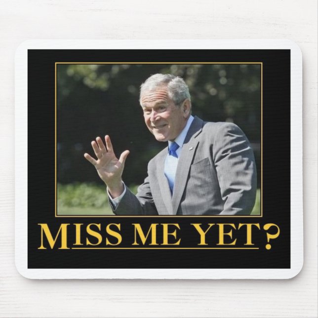 Miss Me Yet? George W. Bush Mouse Pad (Front)