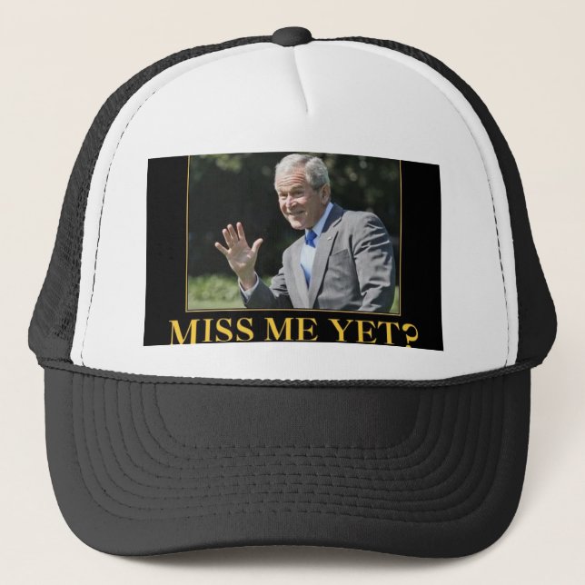 Miss Me Yet? George W. Bush Trucker Hat (Front)