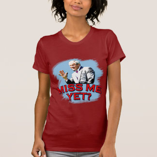 Miss Me Yet? George W Bush Tshirt