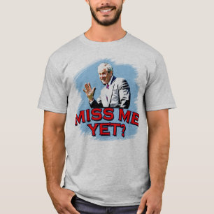 Miss Me Yet? George W Bush Tshirt