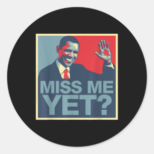 Miss Me Yet Obama 44 President  Classic Round Sticker